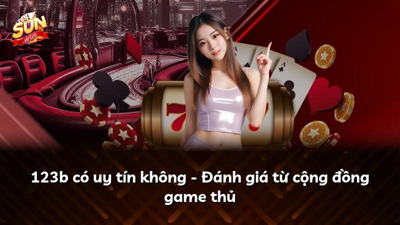 123b có uy tín không - Đánh giá từ cộng đồng game thủ