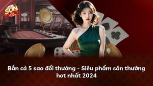 Bắn cá 5 sao đổi thưởng – Siêu phẩm săn thưởng hot nhất 2024