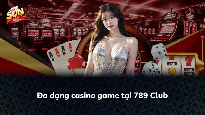 Đa dạng casino game tại 789 Club