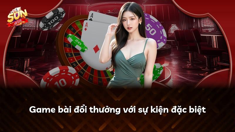 Game bài đổi thưởng với sự kiện đặc biệt