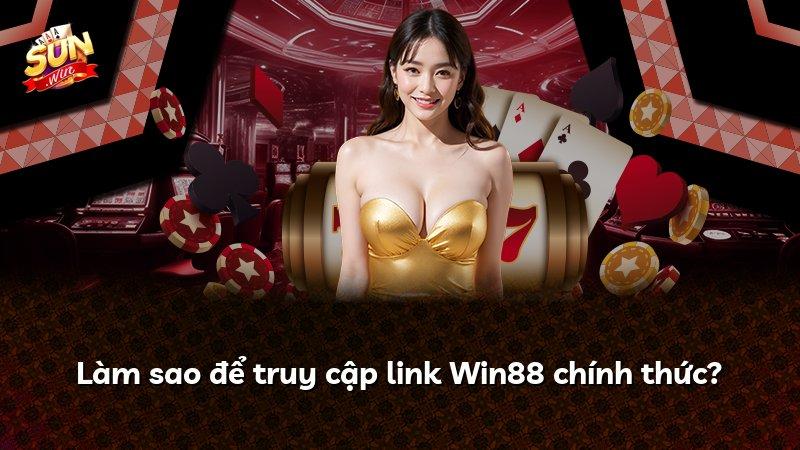 Làm sao để truy cập link Win88 chính thức?