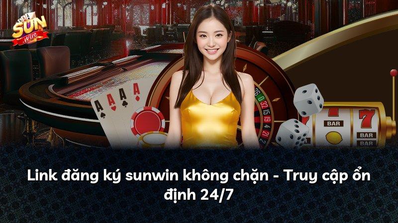 Link đăng ký sunwin không chặn - Truy cập ổn định 24/7