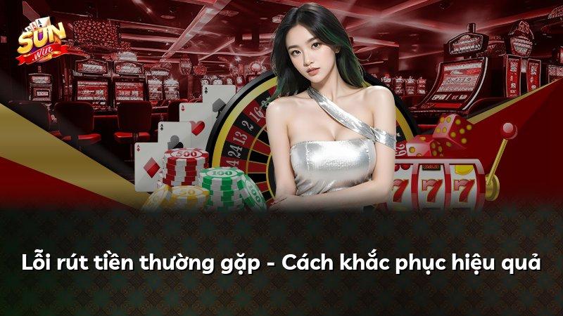 Lỗi rút tiền thường gặp - Cách khắc phục hiệu quả