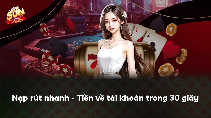 Nạp rút nhanh - Tiền về tài khoản trong 30 giây