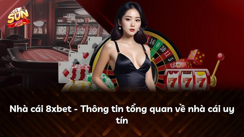 Nhà cái 8xbet - Thông tin tổng quan về nhà cái uy tín