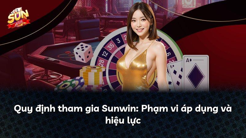 Quy định tham gia Sunwin: Phạm vi áp dụng và hiệu lực