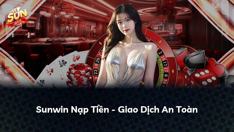 Sunwin Nạp Tiền - Giao Dịch An Toàn
