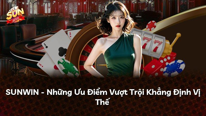 SUNWIN - Những Ưu Điểm Vượt Trội Khẳng Định Vị Thế