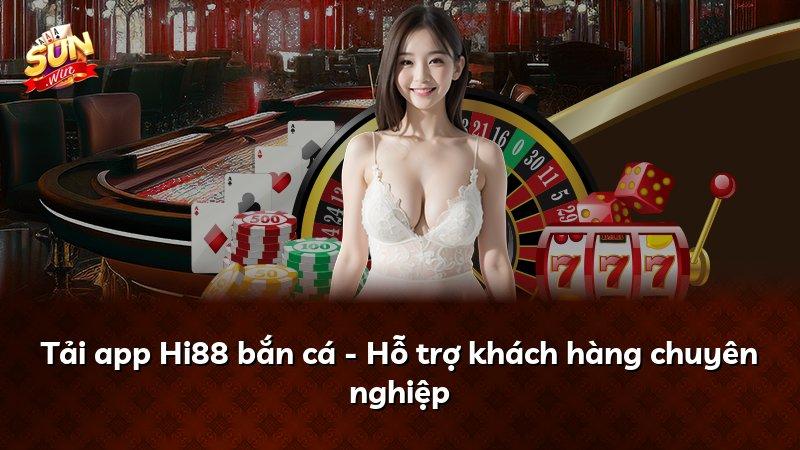 Tải app Hi88 bắn cá - Hỗ trợ khách hàng chuyên nghiệp