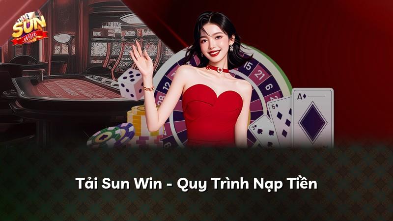 Tải Sun Win - Quy Trình Nạp Tiền