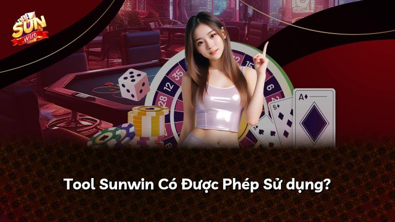 Tool Sunwin Có Được Phép Sử dụng?