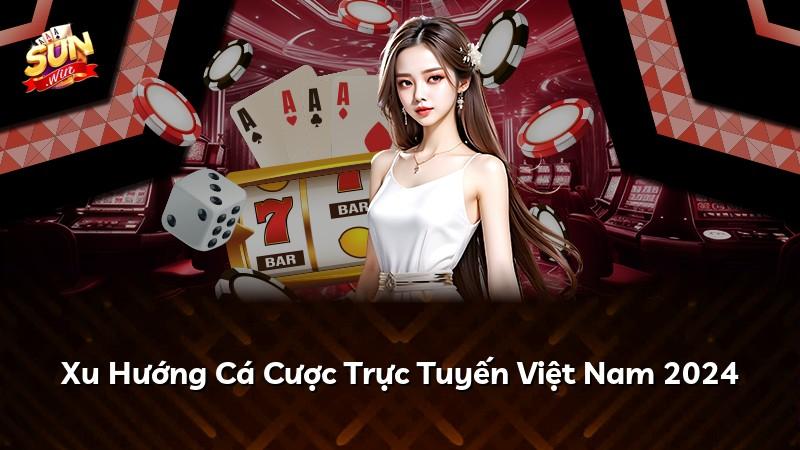 Xu Hướng Cá Cược Trực Tuyến Việt Nam 2024